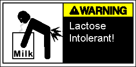 Lactose Intolerant. (Thanks, Dan!)