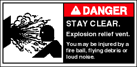DANGER: STAY CLEAR. Explosion relief vet. You may be injured by a fire ball, flying debris or loud noise.